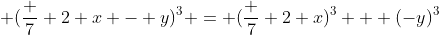  (\frac 7 2 x - y)^3 = (\frac 7 2 x)^3 + (-y)^3
