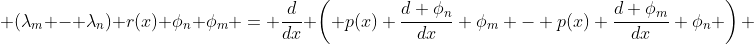  (\lambda_m - \lambda_n) r(x) \phi_n \phi_m = \frac{d}{dx} \left( p(x) \frac{d \phi_n}{dx} \phi_m - p(x) \frac{d \phi_m}{dx} \phi_n \right) 