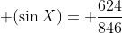  (\sin{X})= \frac{624}{846}