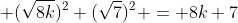  (\sqrt{8k})^2+(\sqrt{7})^2 = 8k+7