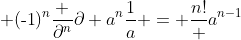  (\text{-1})^{n}\frac {\partial^{n}}{\partial a^{n}}\frac{1}{a} = \frac{n!} {a^{n-1}}