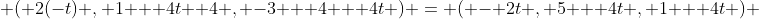  ( 2(-t) , 1 + 4t +4 , -3 + 4 + 4t ) = ( - 2t , 5 + 4t , 1 + 4t ) 