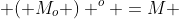  ( M_{o} ) ^{o} =M 