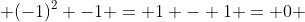  (-1)^{2} -1 = 1 - 1 = 0 