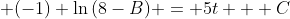  (-1) \ln{(8-B)} = 5t + C