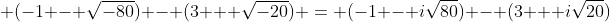  (-1 - \sqrt{-80}) - (3 + \sqrt{-20}) = (-1 - i\sqrt{80}) - (3 + i\sqrt{20})