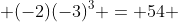  (-2)(-3)^3 = 54 