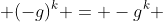  (-g)^k = -g^k 