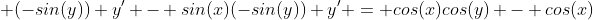  (-sin(y)) y' - sin(x)(-sin(y)) y' = cos(x)cos(y) - cos(x)