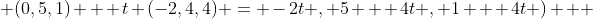  (0,5,1) + t (-2,4,4) = -2t , 5 + 4t , 1 + 4t )   
