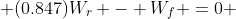  (0.847)W_r - W_f =0 