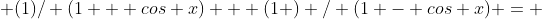  (1)/ (1 + cos x) + (1 ) / (1 - cos x) = 