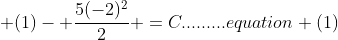  (1)- \frac{5(-2)^2}{2} =C.........equation (1)