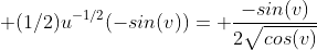  (1/2)u^{-1/2}(-sin(v))= \frac{-sin(v)}{2\sqrt{cos(v)}}