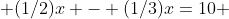  (1/2)x - (1/3)x=10 