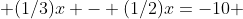  (1/3)x - (1/2)x=-10 