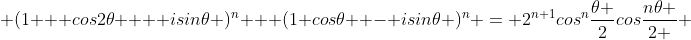  (1 + cos2\theta  + isin\theta )^n + (1+cos\theta  - isin\theta )^n = 2^{n+1}cos^n\frac{\theta }{2}cos\frac{n\theta }{2 } 