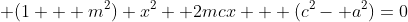  (1 + m^2) x^2 +2mcx + (c^2- a^2)=0