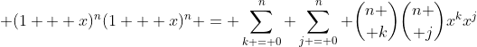  (1 + x)^n(1 + x)^n = \sum_{k = 0}^n \sum_{j = 0}^n {n \choose k}{n \choose j}x^kx^j