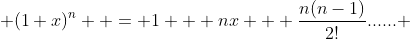  (1+x)^{n}  = 1 + nx + \frac{n(n-1)}{2!}...... 