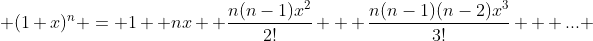  (1+x)^{n} = 1 +nx +\frac{n(n-1)x^{2}}{2!} + \frac{n(n-1)(n-2)x^{3}}{3!} + ... 