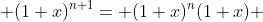  (1+x)^{n+1}= (1+x)^{n}(1+x) 