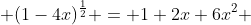  (1-4x)^\frac{1}{2} = 1+2x+6x^2 