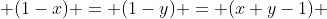  (1-x) = (1-y) = (x+y-1) 