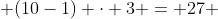  (10-1) \cdot 3 = 27 