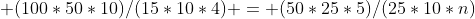  (100*50*10)/(15*10*4) = (50*25*5)/(25*10*n)