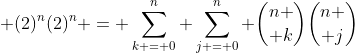  (2)^n(2)^n = \sum_{k = 0}^n \sum_{j = 0}^n {n \choose k}{n \choose j}