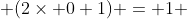  (2\times 0+1) = 1 
