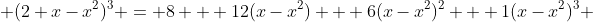  (2+x-x^2)^3 = 8 + 12(x-x^2) + 6(x-x^2)^2 + 1(x-x^2)^3 