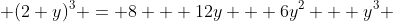  (2+y)^3 = 8 + 12y + 6y^2 + y^3 