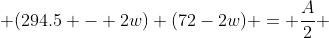  (294.5 - 2w) (72-2w) = \frac{A}{2} 