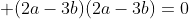  (2a-3b)(2a-3b)=0