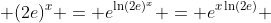  (2e)^x = e^{\ln(2e)^x} = e^{x\ln(2e)} 