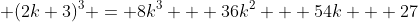  (2k+3)^3 = 8k^3 + 36k^2 + 54k + 27