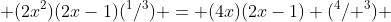  (2x^2)(2x-1)(^1/^3) = (4x)(2x-1) (^4/ ^3) 