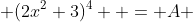  (2x^2+3)^4  = A 