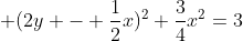  (2y - \frac{1}{2}x)^{2}+\frac{3}{4}x^2=3