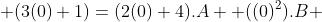  (3(0)+1)=(2(0)+4).A +((0)^2).B 