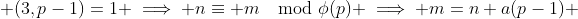  (3,p-1)=1 \implies n\equiv m\mod{\phi(p)} \implies m=n+a(p-1) 