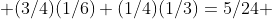  (3/4)(1/6)+(1/4)(1/3)=5/24 
