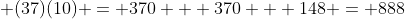  (37)(10) = 370 + 370 + 148 = 888