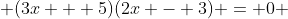  (3x + 5)(2x - 3) = 0 
