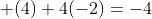  (4)+4(-2)=-4