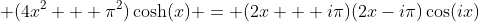  (4x^2 + \pi^2)\cosh(x) = (2x + i\pi)(2x-i\pi)\cos(ix)
