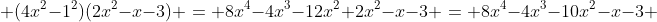  (4x^2-1^2)(2x^2-x-3) = 8x^4-4x^3-12x^2+2x^2-x-3 = 8x^4-4x^3-10x^2-x-3 