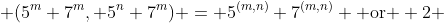 (5^m+7^m, 5^n+7^m) = 5^{(m,n)}+7^{(m,n)} \text{ or } 2 